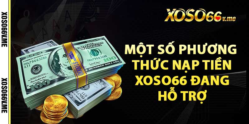 Một số phương thức nạp tiền xoso66 đang hỗ trợ